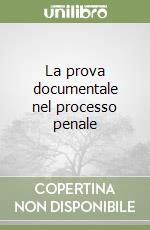 La prova documentale nel processo penale libro