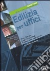 Edilizia per uffici. Progettare. Metodi, tecniche, norme, realizzazioni. Ediz. illustrata. Vol. 1 libro