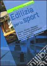 Edilizia per lo sport. Progettare. Metodi, tecniche, norme, realizzazioni