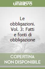 Le obbligazioni. Vol. 3: Fatti e fonti di obbligazione libro