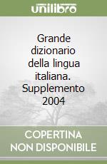 Grande dizionario della lingua italiana. Supplemento 2004 libro