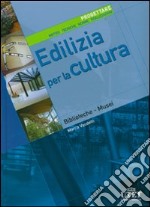 Edilizia per la cultura. Progettare. Metodi, tecniche, norme, realizzazioni. Ediz. illustrata. Vol. 3 libro