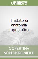 Trattato di anatomia topografica libro