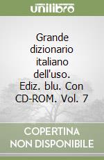 Grande dizionario italiano dell'uso. Ediz. blu. Con CD-ROM. Vol. 7 libro