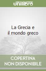 La Grecia e il mondo greco libro