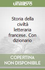 Storia della civiltà letteraria francese. Con dizionario libro