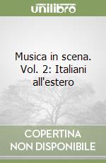 Musica in scena. Vol. 2: Italiani all'estero libro