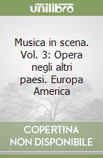 Musica in scena. Vol. 3: Opera negli altri paesi. Europa America libro