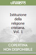 Istituzione della religione cristiana. Vol. 1 libro