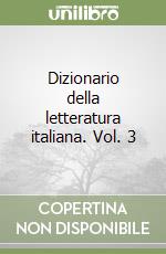 Dizionario della letteratura italiana. Vol. 3 libro