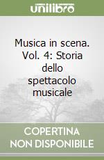 Musica in scena. Vol. 4: Storia dello spettacolo musicale libro