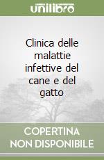 Clinica delle malattie infettive del cane e del gatto