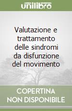 Valutazione e trattamento delle sindromi da disfunzione del movimento libro