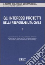 Gli interessi protetti nella responsabilità civile. Vol. 1 libro