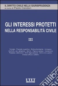 Gli interessi protetti nella responsabilità civile. Vol. 3 libro