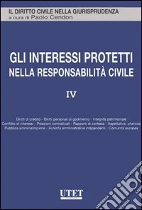 Gli interessi protetti nella responsabilità civile. Vol. 4 libro