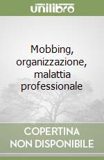 Mobbing, organizzazione, malattia professionale libro