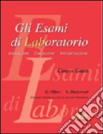 Gli esami di laboratorio. Indicazioni, esecuzione, interpretazione. Cane e gatto libro