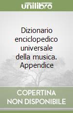 Dizionario enciclopedico universale della musica. Appendice