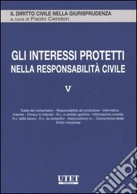 Gli interessi protetti nella responsabilità civile. Vol. 5 libro