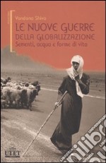 Le nuove guerre della globalizzazione. Sementi, acqua e forme di vita libro