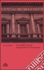 Carli, Baffi, Ciampi: tre governatori e un'economia libro