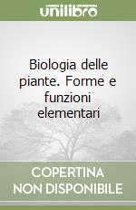 Biologia delle piante. Forme e funzioni elementari