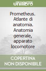 Prometheus. Atlante di anatomia. Anatomia generale, apparato locomotore libro