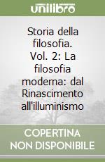 Storia della filosofia. Vol. 2: La filosofia moderna: dal Rinascimento all'illuminismo libro