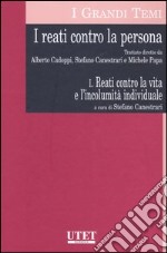 I reati contro la persona. Vol. 1: Reati contro la vita e l'incolumità individuale libro