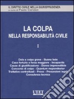 La colpa nella responsabilità civile. Vol. 1: Dolo e colpa grave, buona fede, caso fortuito e forza maggiore, incapacità, cause di giustificazione, danno imprevedibile, concorso di colpa, Quantum... libro