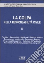 La colpa nella responsabilità civile. Vol. 2: Famiglia, successioni, diritti reali, pegno e ipoteca, comunione e condominio, possesso, Internet, responsabilità sportiva, violazioni dell'ambiente... libro