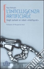 L'intelligenza artificiale. Dagli automi ai robot «intelligenti» libro