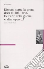 Discorsi sopra la prima deca di Tito Livio, Dell'arte della guerra e altre opere vol. 1-2 libro