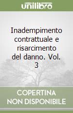 Inadempimento contrattuale e risarcimento del danno. Vol. 3 libro