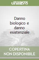 Danno biologico e danno esistenziale libro