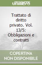 Trattato di diritto privato. Vol. 13/5: Obbligazioni e contratti libro