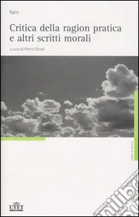 Critica della ragion pratica e altri scritti morali libro