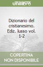 Dizionario del cristianesimo. Ediz. lusso vol. 1-2