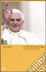 Le sfide del nuovo Papa. Laicità, relativismo, scienza libro