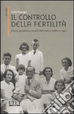 Il controllo della fertilità. Storia, problemi e metodi dall'antico Egitto a oggi libro