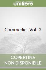 Commedie. Vol. 2