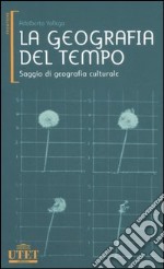 La geografia del tempo. Saggio di geografia culturale libro