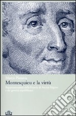 Montesquieu e la virtù. Rappresentazioni della Francia di Ancien Régime e dei governi repubblicani