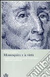 Montesquieu e la virtù. Rappresentazioni della Francia di Ancien Régime e dei governi repubblicani libro
