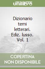 Dizionario temi letterari. Ediz. lusso. Vol. 1 libro