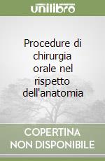 Procedure di chirurgia orale nel rispetto dell'anatomia libro