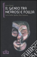 Il genio tra nevrosi e follia. Carlo Emilio Gadda, Dino Campana libro