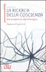 La ricerca della coscienza. Una prospettiva neurobiologica libro