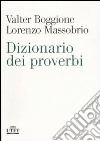 Dizionario dei proverbi libro di Boggione Valter Massobrio Lorenzo